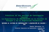 Prácticas de una entidad de Contraparte Central La Experiencia de BM&FBOVESPA en la Gestión de Riesgos y en la Regulación Prudencial REFORMA AL SISTEMA.
