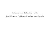 Cátedra José Celestino Mutis Escribir para Publicar: Divulgar conCiencia.