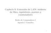 1 Capítulo 9: Extensión de LAN: módems de fibra, repetidores, puentes y conmutadores Redes de Computadores I Agustín J. González.