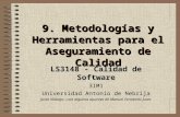 9. Metodologías y Herramientas para el Aseguramiento de Calidad LS3148 - Calidad de Software 3IM1 Universidad Antonio de Nebrija Justo Hidalgo –con algunos.