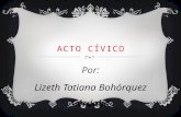 ACTO CÍVICO Por: Lizeth Tatiana Bohórquez Córdoba 6-2.