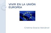 VIVIR EN LA UNIÓN EUROPEA Cristina Gracia Valcárcel.