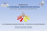 Seminario Probidad Administrativa principios, experiencias, perspectivas “LA PROBIDAD ADMINISTRATIVA: SU EJE EN EL BICENTENARIO” Ramiro Mendoza Zúñiga.
