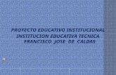 PROYECTO EDUCATIVO INSTITUCIONAL INSTITUCION EDUCATIVA TECNICA FRANCISCO JOSE DE CALDAS.