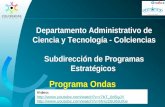Programa Ondas Departamento Administrativo de Ciencia y Tecnología - Colciencias Subdirección de Programas Estratégicos Video: .