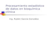 Procesamiento estadístico de datos en bioquímica clínica Ing. Rubén García González.