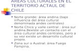 AREAS CULTURALES EN EL TERRITORIO ACTAUL DE CHILE Norte grande: área andina (bajo influencia del área cultural denominada andes centrales) Norte Chico.