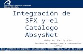 Integración de SFX y el Catálogo AbsysNet 5as Jornadas de Expania. Universitat Pompeu-Fabra, 19-20 de junio de 2008 María Martínez Carmona Sección de Comunicación.