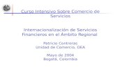 Curso Intensivo Sobre Comercio de Servicios Internacionalización de Servicios Financieros en el Ámbito Regional Patricio Contreras Unidad de Comercio,
