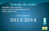 Nombre: José Alomoto Curso: 2 do de Bachillerato “A” Tema: RED LAN AÑO LECTIVO 2013-2014.