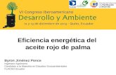 Eficiencia energética del aceite rojo de palma Byron Jiménez Ponce Ingeniero Agrónomo Candidato a la Maestría en Estudios Socioambientales FLACSO Ecuador.