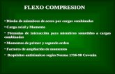 FLEXO COMPRESION Diseño de miembros de acero por cargas combinadas Carga axial y Momento Fórmulas de interacción para miembros sometidos a cargas combinadas.