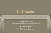 Liderazgo Samuel Serrano Administración de Servicios de Información CINF 6400 Dr. Mariano Maura.