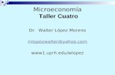 Microeconomía Taller Cuatro Dr. Walter López Moreno mlopezwalter@yahoo.com .