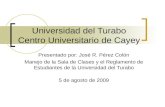 Universidad del Turabo Centro Universitario de Cayey Presentado por: José R. Pérez Colón Manejo de la Sala de Clases y el Reglamento de Estudiantes de.