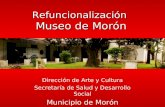 Refuncionalización Museo de Morón Dirección de Arte y Cultura Secretaría de Salud y Desarrollo Social Municipio de Morón.