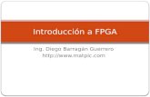 Ing. Diego Barragán Guerrero  Introducción a FPGA.