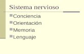 Sistema nervioso Conciencia Orientación Memoria Lenguaje.