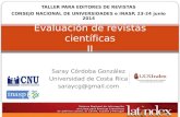 Saray Córdoba González Universidad de Costa Rica saraycg@gmail.com Evaluación de revistas científicas II TALLER PARA EDITORES DE REVISTAS CONSEJO NACIONAL.
