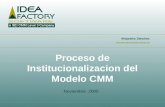 Proceso de Institucionalizacion del Modelo CMM Noviembre 2005 Alejandra Sánchez Alejandra.sanchez@idea-factory.net.