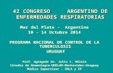 42 CONGRESO ARGENTINO DE ENFERMEDADES RESPIRATORIAS Mar del Plata - Argentina 10 - 14 Octubre 2014 PROGRAMA NACIONAL DE CONTROL DE LA TUBERCULOSIS URUGUAY.