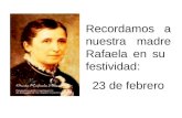 Recordamos a nuestra madre Rafaela en su festividad: 23 de febrero.