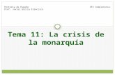 Tema 11: La crisis de la monarquía Historia de España Prof. Javier García Francisco IES Complutense.
