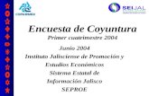 Encuesta de Coyuntura Primer cuatrimestre 2004 Junio 2004 Instituto Jalisciense de Promoción y Estudios Económicos Sistema Estatal de Información Jalisco.