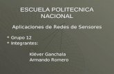 ESCUELA POLITECNICA NACIONAL Aplicaciones de Redes de Sensores  Grupo 12  Integrantes: Kléver Ganchala Armando Romero.