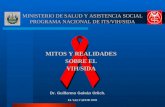EL SALVADOR 2003 MINISTERIO DE SALUD Y ASISTENCIA SOCIAL PROGRAMA NACIONAL DE ITS/VIH/SIDA MITOS Y REALIDADES SOBRE EL VIH/SIDA Dr. Guillermo Galván Orlich.