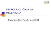 INTRODUCCIÓN A LA INGENIERÍA Ingeniería Civil Plan Común 2011.