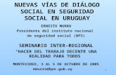 1 NUEVAS VÍAS DE DIÁLOGO SOCIAL EN SEGURIDAD SOCIAL EN URUGUAY ERNESTO MURRO Presidente del instituto nacional de seguridad social (BPS) SEMINARIO INTER-REGIONAL.