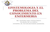EPISTEMOLOGIA Y EL PROBLEMA DEL CONOCIMIENTO EN ENFERMERIA MG. GIOVANNA SARA CÁCEDA ÑAZCO FILOSOFIA DE LA CIENCIA DOCENTE: DR. VÍCTOR BALTODANO AZABACHE.