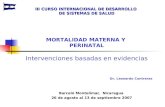 III CURSO INTERNACIONAL DE DESARROLLO DE SISTEMAS DE SALUD MORTALIDAD MATERNA Y PERINATAL Intervenciones basadas en evidencias Barceló Montelimar, Nicaragua.