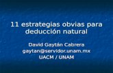 11 estrategias obvias para deducción natural David Gaytán Cabrera gaytan@servidor.unam.mx UACM / UNAM.