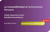 La Competitividad en la Economía Peruana Mario Guerrero Corzo Estudios Económicos 06 de Marzo de 2012.