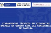 Dirección de Política contra las Drogas y Actividades Relacionadas LINEAMIENTOS TÉCNICOS EN VIOLENCIAS BASADAS EN GÉNERO PARA LAS COMISARIAS DE FAMILIA.