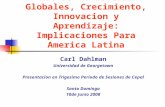 Nuevas Tendencias Globales, Crecimiento, Innovacion y Aprendizaje: Implicaciones Para America Latina Carl Dahlman Universidad de Georgetown Presentacion.
