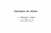 J. Mauricio López R. Centro Nacional de Metrología CENAM Varianza de Allan.