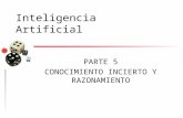 Inteligencia Artificial PARTE 5 CONOCIMIENTO INCIERTO Y RAZONAMIENTO.