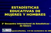ESTADÍSTICAS EDUCATIVAS DE MUJERES Y HOMBRES 3° Encuentro Internacional de Estadísticas de Género Aguascalientes, 5-8 de noviembre de 2002.