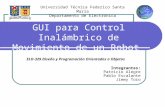 GUI para Control Inalámbrico de Movimiento de un Robot ELO-329 Diseño y Programación Orientados a Objetos Integrantes: Patricio Alegre Pablo Escalante.