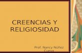 CREENCIAS Y RELIGIOSIDAD Prof. Nancy Núñez Cueva.