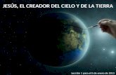 JESÚS, EL CREADOR DEL CIELO Y DE LA TIERRA Lección 1 para el 5 de enero de 2013.