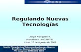 Regulando Nuevas Tecnologías Jorge Kunigami K. Presidente de OSIPTEL Lima, 17 de agosto de 2000 Sesión Plenaria: Las Telecomunicaciones… Nuevos Desafíos…