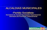 ALCALDIAS MUNICIPALES -Partido Socialista- Secretaría de Asuntos Municipales Departamental Secretaría de Formación Departamental.