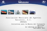 Asociación Mexicana de Agentes Navieros, A.C. AMANAC Iniciativas para la Mejora del Transporte Marítimo de Cabotaje en México Septiembre 2011.