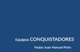 Equipos CONQUISTADORES Pastor Juan Manuel Pinto. Todos sabemos que trabajar en equipo es algo bueno; más que bueno, ¡es esencial! ¿Pero cómo se logra.