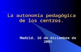 La autonomía pedagógica de los centros. Madrid. 16 de diciembre de 2005.