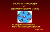 Redes de Toxicología en Latinoamérica y el Caribe Dr. Diego González Machín Asesor en Toxicología CEPIS/OPS Mayo/2002.